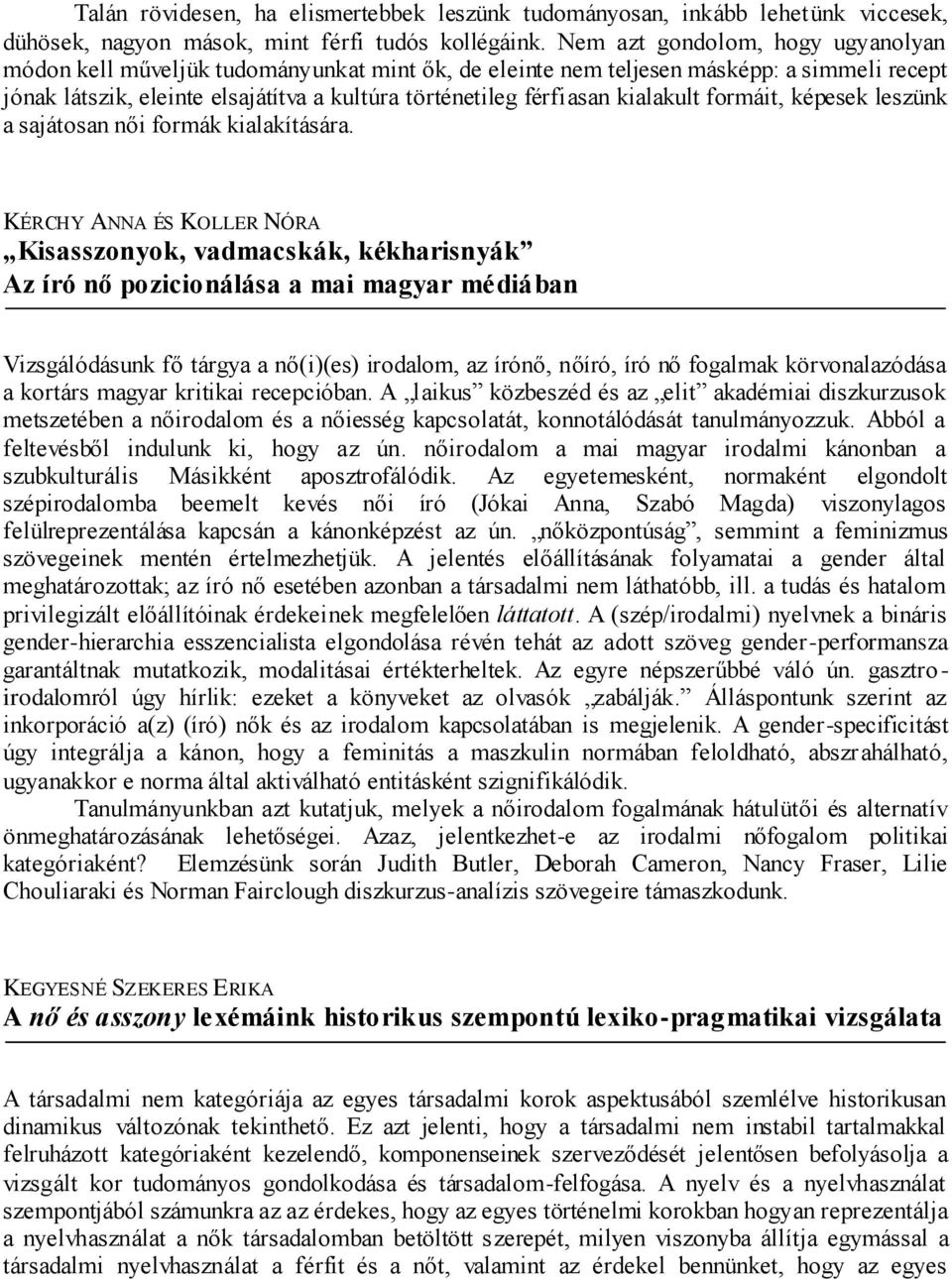 kialakult formáit, képesek leszünk a sajátosan női formák kialakítására.