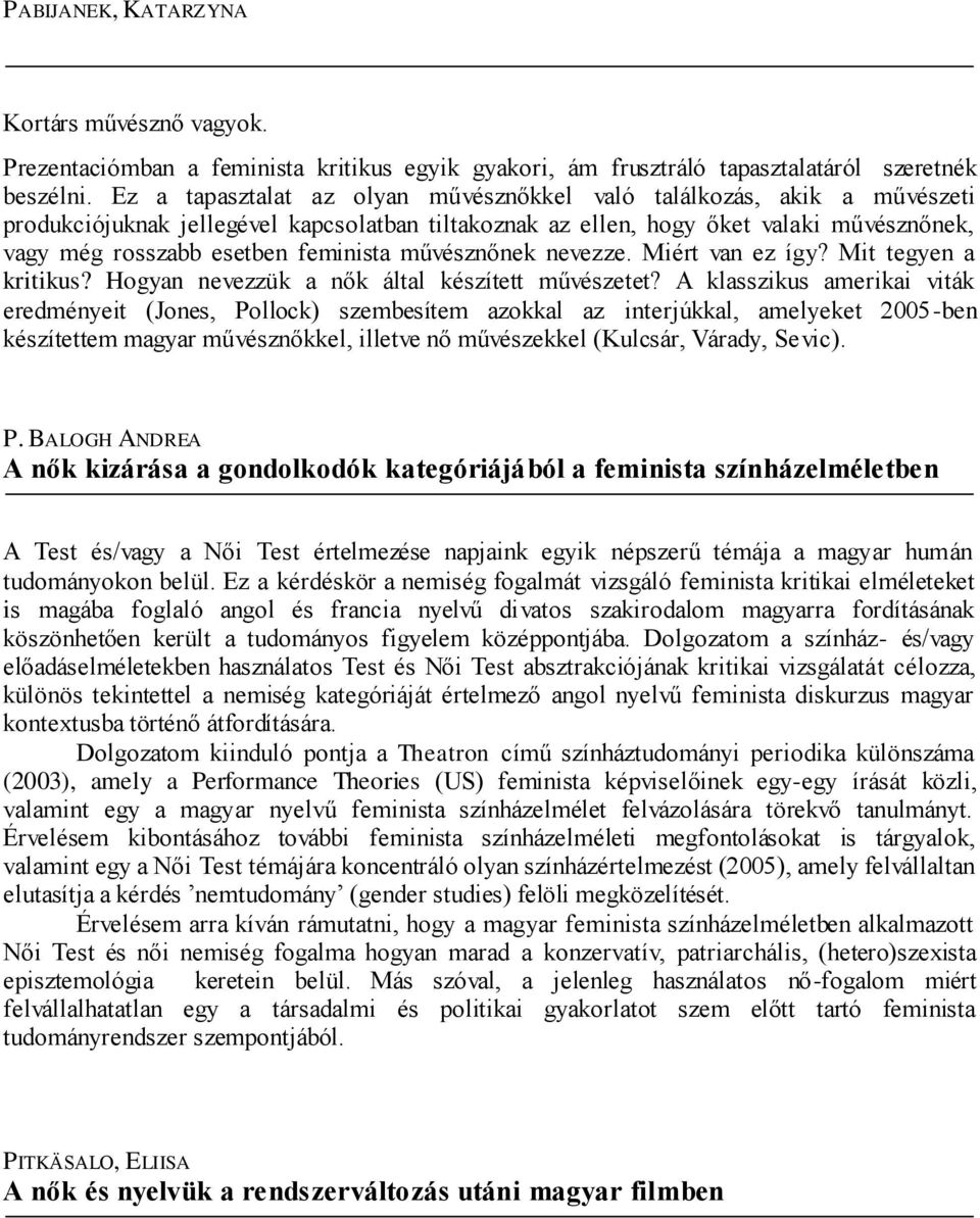feminista művésznőnek nevezze. Miért van ez így? Mit tegyen a kritikus? Hogyan nevezzük a nők által készített művészetet?