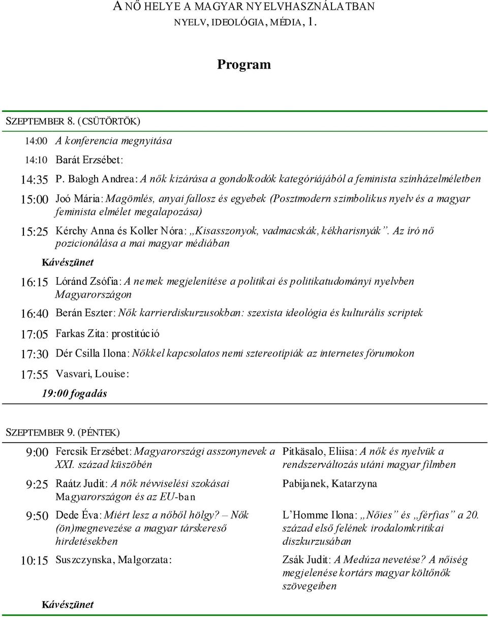 elmélet megalapozása) 15:25 Kérchy Anna és Koller Nóra: Kisasszonyok, vadmacskák, kékharisnyák.