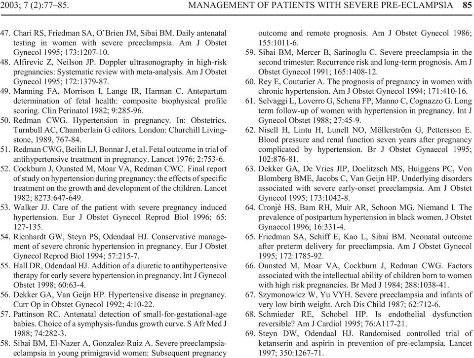 Manning FA, Morrison I, Lange IR, Harman C. Antepartum determination of fetal health: composite biophysical profile scoring. Clin Perinatol 1982; 9:285-96. 50. Redman CWG. Hypertension in pregnancy.