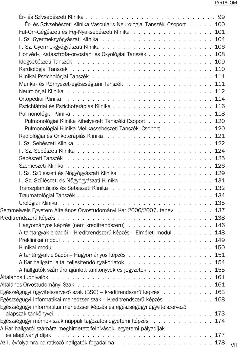 .......................... 109 Kardiológiai Tanszék............................ 110 Klinikai Pszichológiai Tanszék........................ 111 Munka- és Környezet-egészségtani Tanszék.