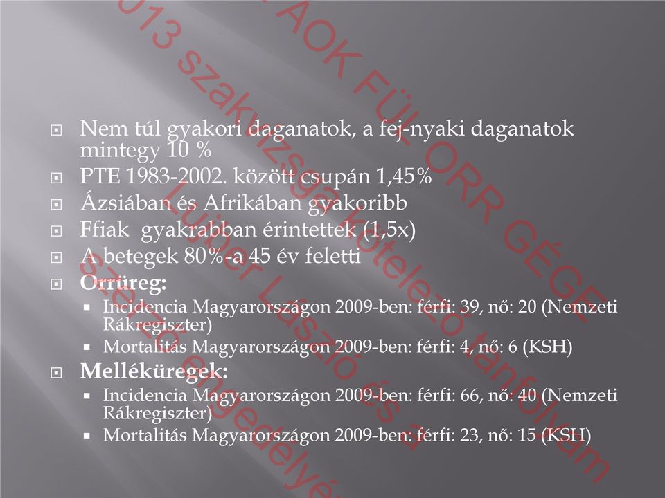 Orrüreg: Incidencia Magyarországon 2009-ben: férfi: 39, nő: 20 (Nemzeti Rákregiszter) Mortalitás Magyarországon 2009-ben: