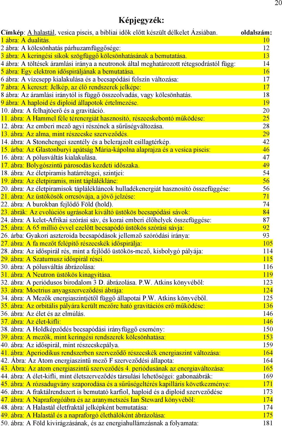 13 4 ábra: A töltések áramlási iránya a neutronok által meghatározott rétegsodrástól függ: 14 5 ábra: Egy elektron időspiráljának a bemutatása.