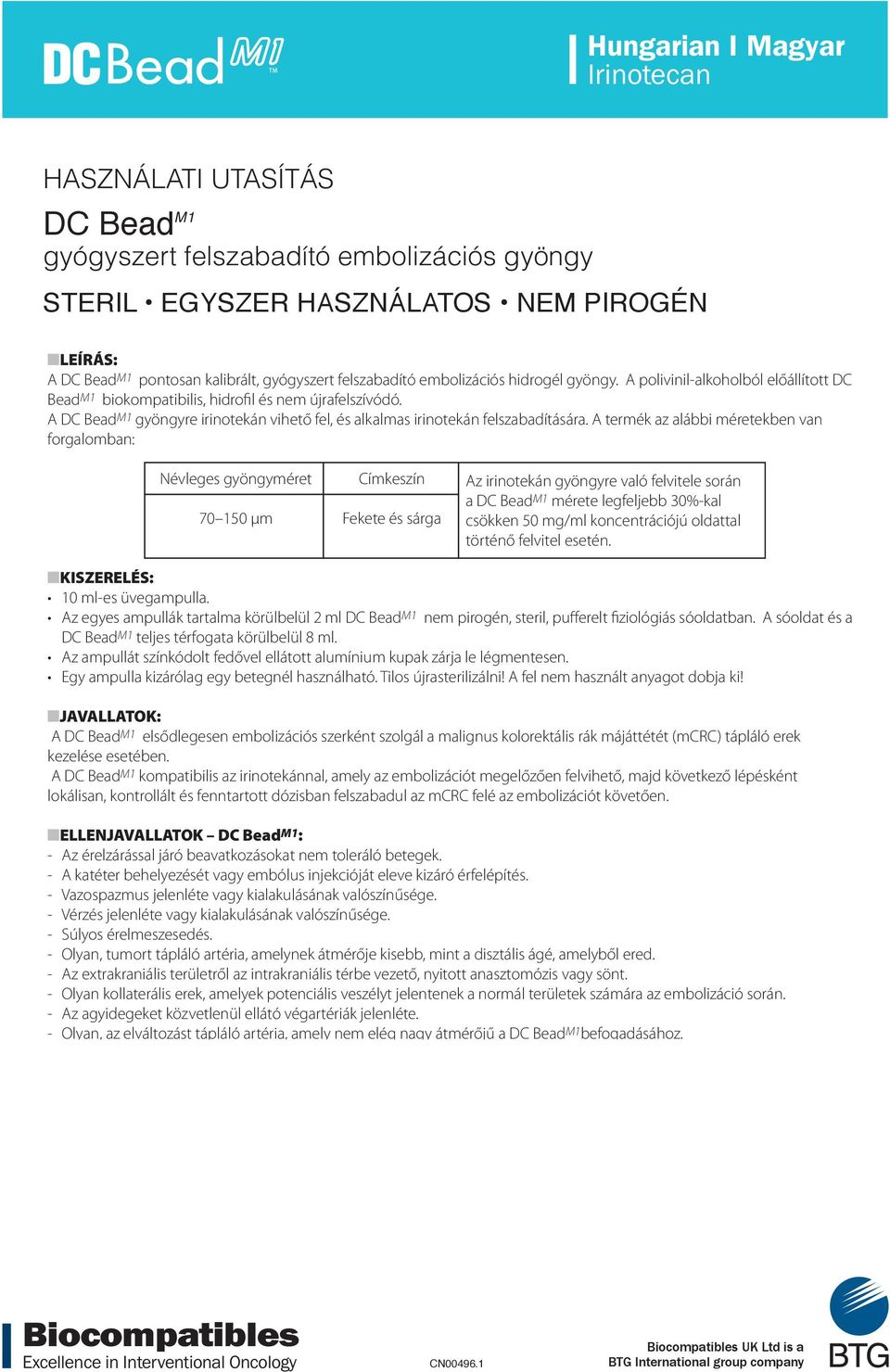 A termék az alábbi méretekben van forgalomban: Névleges gyöngyméret Címkeszín Az irinotekán gyöngyre való felvitele során a DC Bead M1 mérete legfeljebb 30%-kal csökken 50 mg/ml koncentrációjú