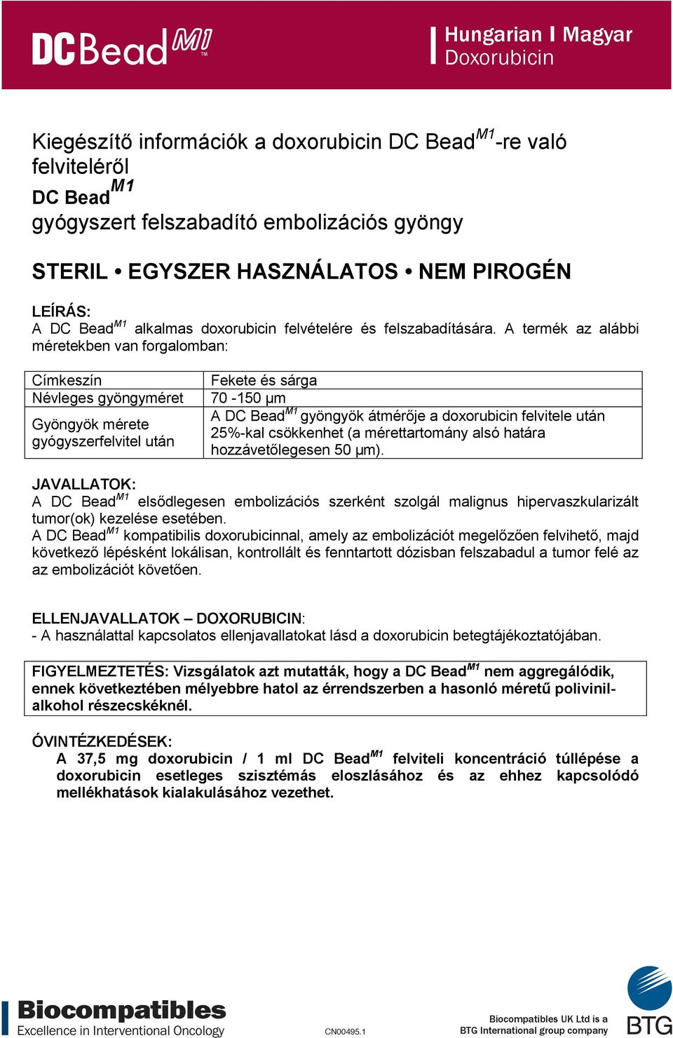 A termék az alábbi méretekben van forgalomban: Címkeszín Fekete és sárga Névleges gyöngyméret 70-150 µm Gyöngyök mérete gyógyszerfelvitel után A DC Bead M1 gyöngyök átmérője a doxorubicin felvitele