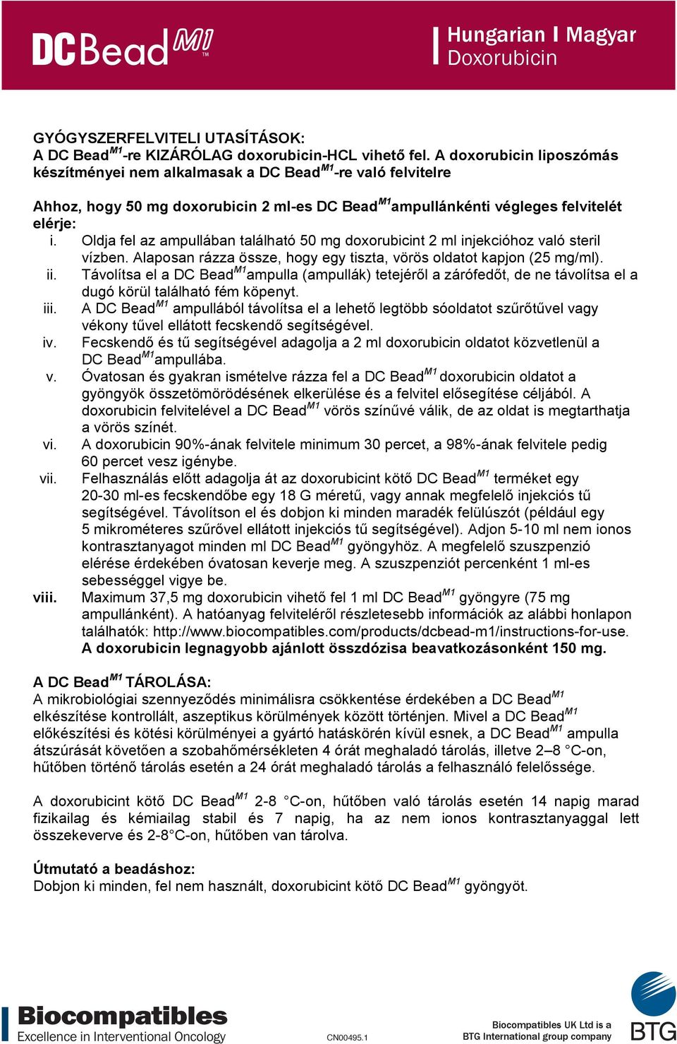 Oldja fel az ampullában található 50 mg doxorubicint 2 ml injekcióhoz való steril vízben. Alaposan rázza össze, hogy egy tiszta, vörös oldatot kapjon (25 mg/ml). ii.