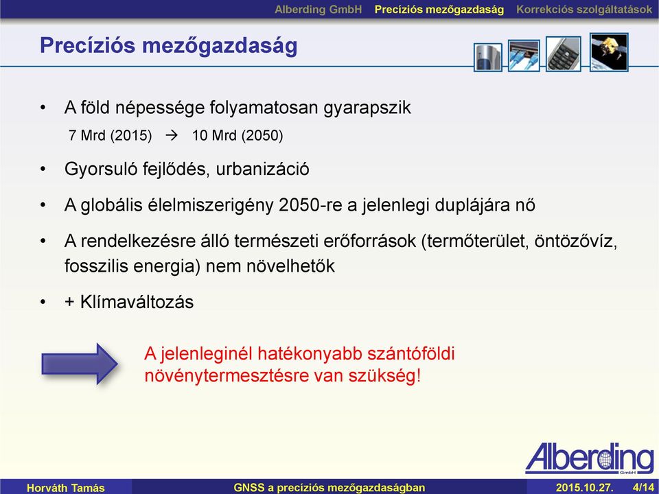 fejlődés, urbanizáció A globális élelmiszerigény 2050-re a jelenlegi duplájára nő A rendelkezésre álló