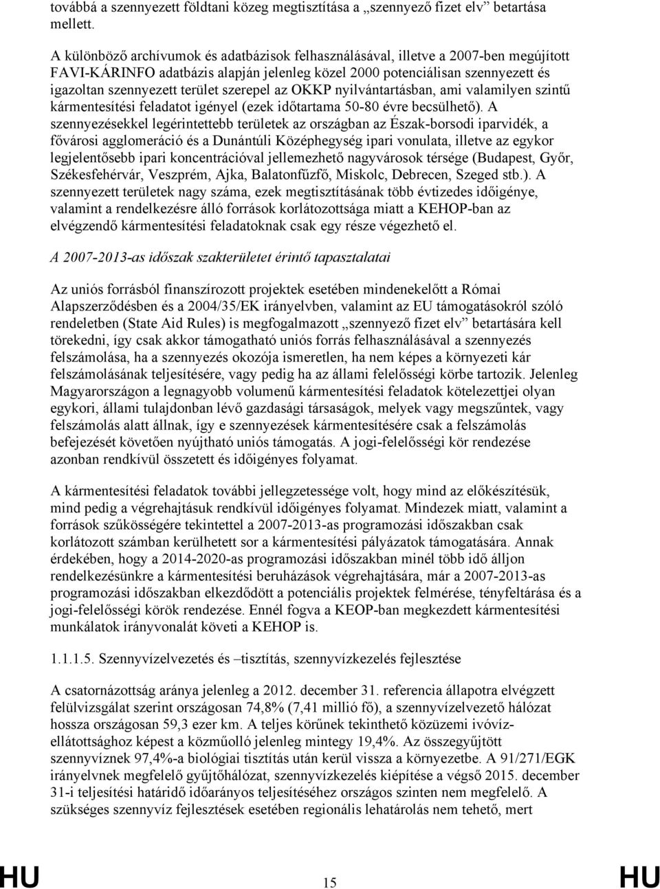 szerepel az OKKP nyilvántartásban, ami valamilyen szintű kármentesítési feladatot igényel (ezek időtartama 50-80 évre becsülhető).