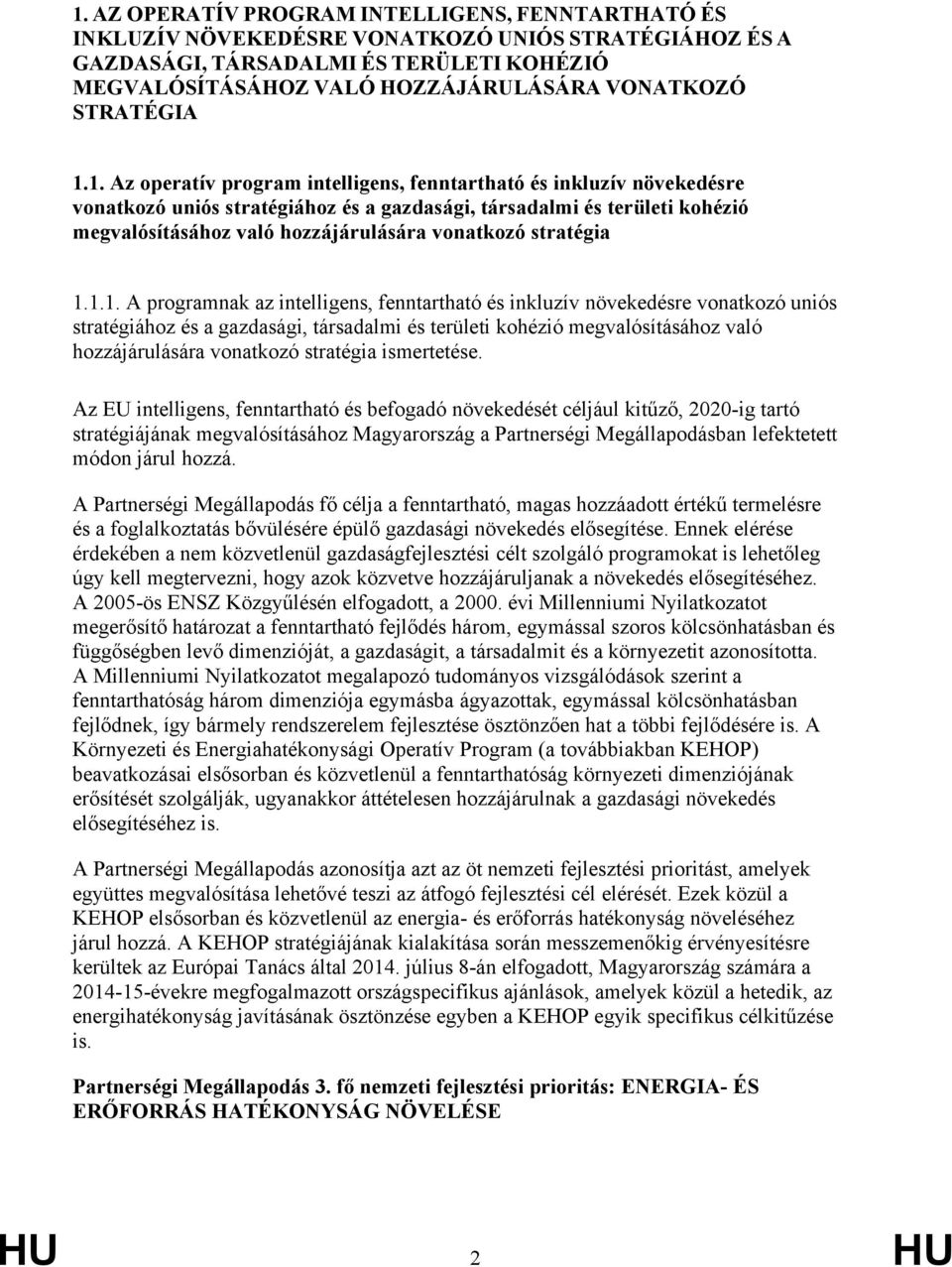 1. Az operatív program intelligens, fenntartható és inkluzív növekedésre vonatkozó uniós stratégiához és a gazdasági, társadalmi és területi kohézió megvalósításához való hozzájárulására vonatkozó