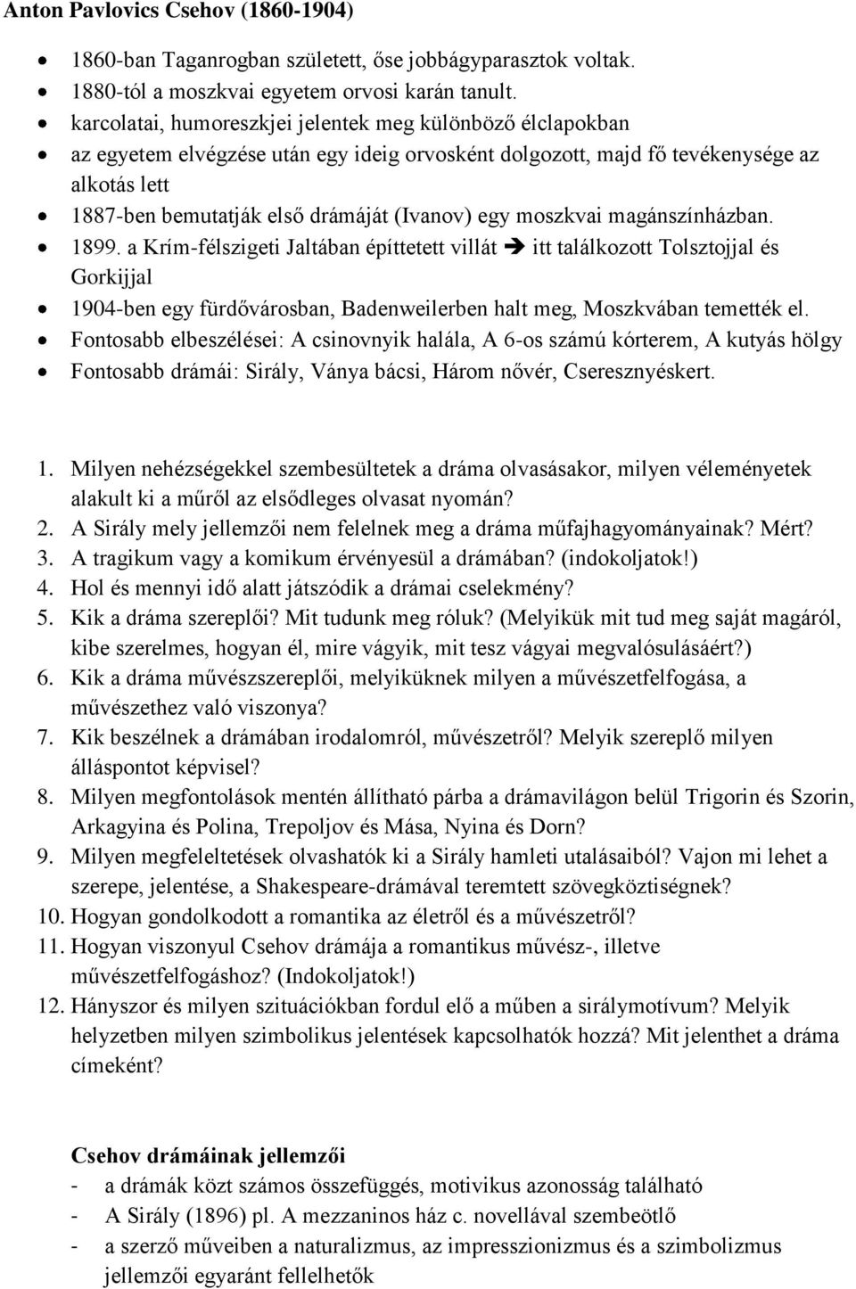egy moszkvai magánszínházban. 1899. a Krím-félszigeti Jaltában építtetett villát itt találkozott Tolsztojjal és Gorkijjal 1904-ben egy fürdővárosban, Badenweilerben halt meg, Moszkvában temették el.