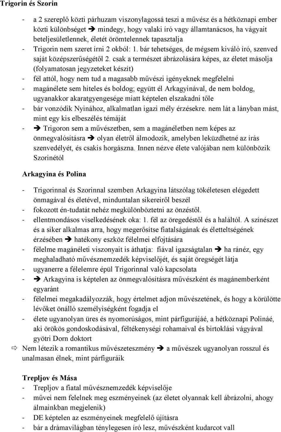 csak a természet ábrázolására képes, az életet másolja (folyamatosan jegyzeteket készít) - fél attól, hogy nem tud a magasabb művészi igényeknek megfelelni - magánélete sem hiteles és boldog; együtt