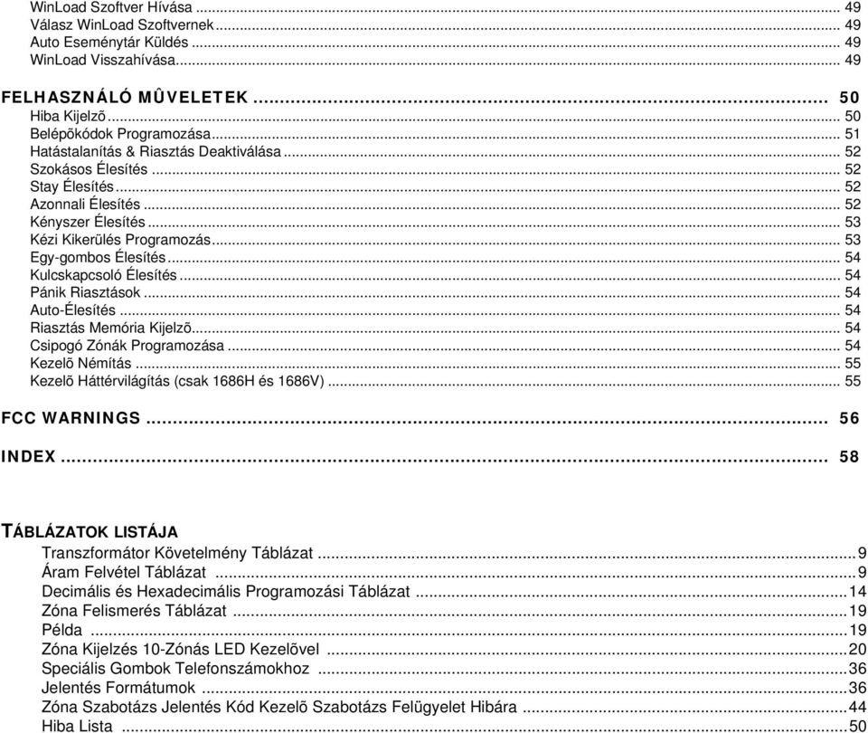 .. 54 Kulcskapcsoló Élesítés... 54 Pánik Riasztások... 54 Auto-Élesítés... 54 Riasztás Memória Kijelzõ... 54 Csipogó Zónák Programozása... 54 Kezelõ Némítás.