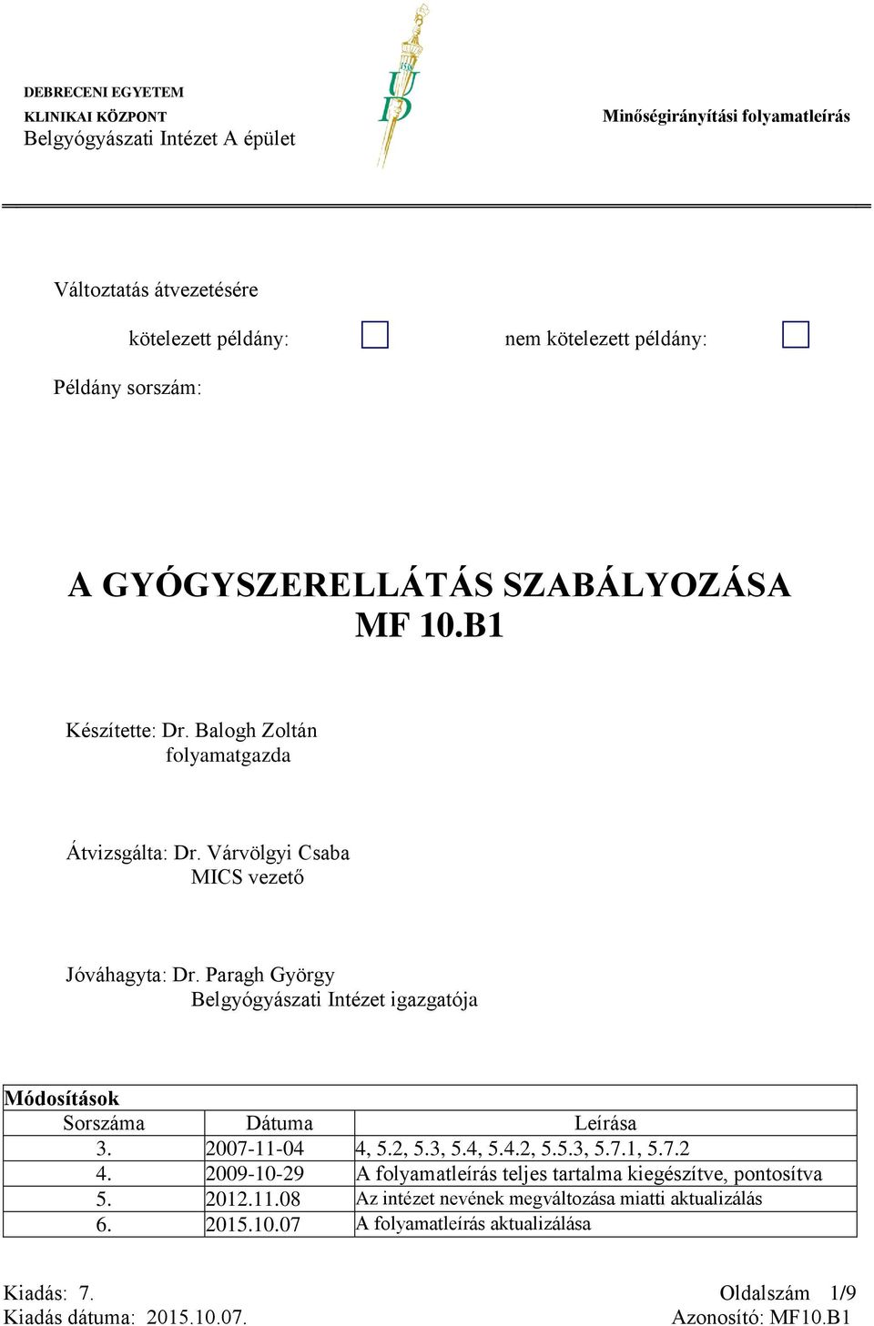 Paragh György Belgyógyászati Intézet igazgatója Módosítások Sorszáma Dátuma Leírása 3. 2007-11-04 4, 5.2, 5.3, 5.4, 5.4.2, 5.5.3, 5.7.1, 5.7.2 4.