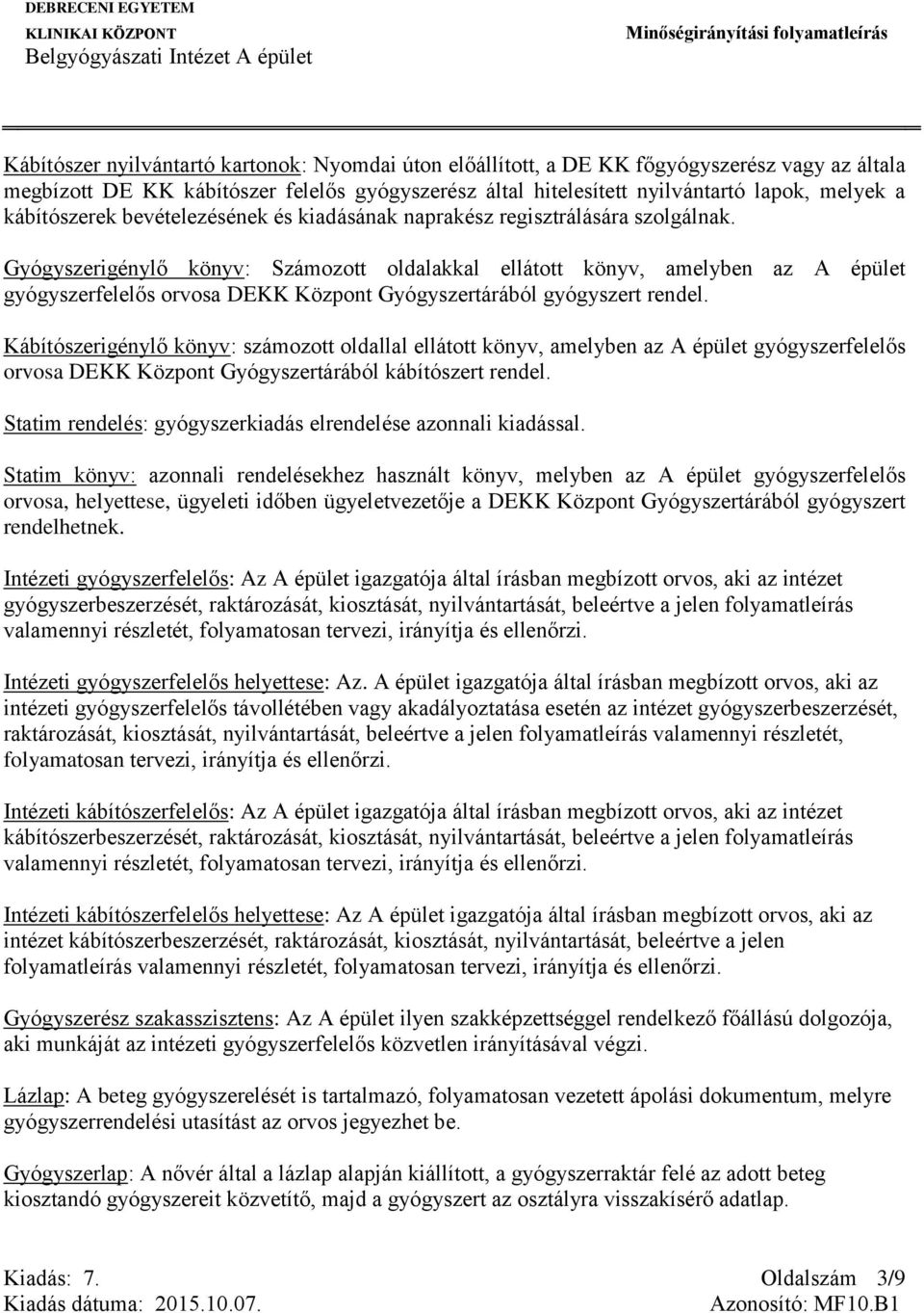 Gyógyszerigénylő könyv: Számozott oldalakkal ellátott könyv, amelyben az A épület gyógyszerfelelős orvosa DEKK Központ Gyógyszertárából gyógyszert rendel.