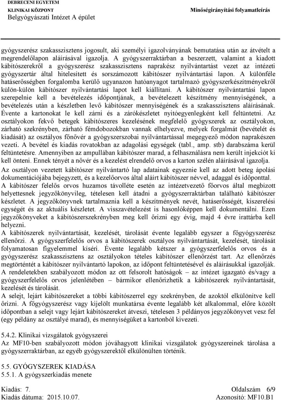kábítószer nyilvántartási lapon. A különféle hatáserősségben forgalomba kerülő ugyanazon hatóanyagot tartalmazó gyógyszerkészítményekről külön-külön kábítószer nyilvántartási lapot kell kiállítani.