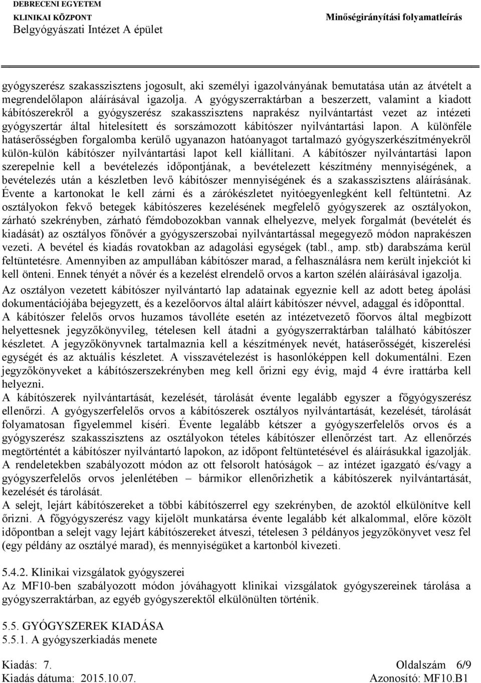 kábítószer nyilvántartási lapon. A különféle hatáserősségben forgalomba kerülő ugyanazon hatóanyagot tartalmazó gyógyszerkészítményekről külön-külön kábítószer nyilvántartási lapot kell kiállítani.