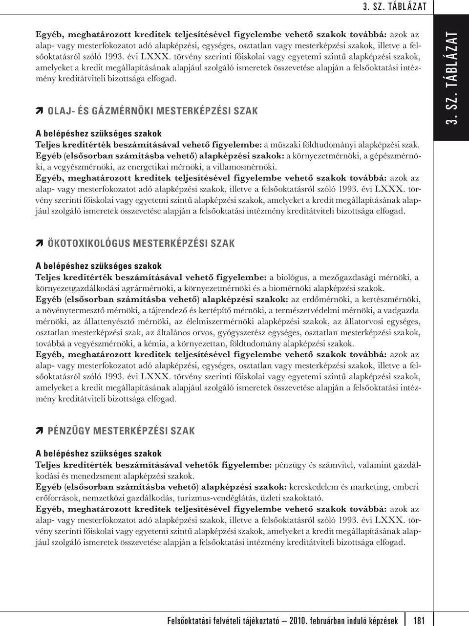 TÁBLÁZAT ÖKOTOXIKOLÓGUS MESTERKÉPZÉSI SZAK Teljes kreditérték beszámításával vehető figyelembe: a biológus, a mezőgazdasági mérnöki, a környezetgazdálkodási agrármérnöki, a környezetmérnöki és a