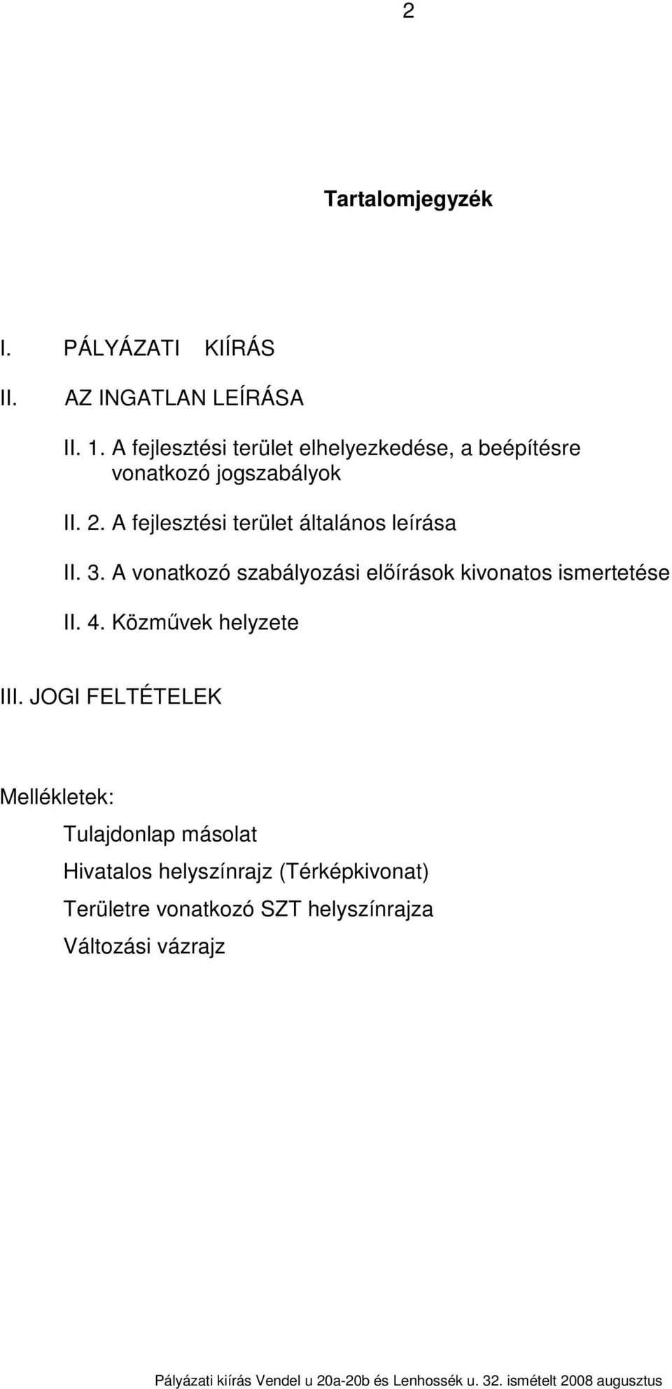 A fejlesztési terület általános leírása II. 3. A vonatkozó szabályozási előírások kivonatos ismertetése II.