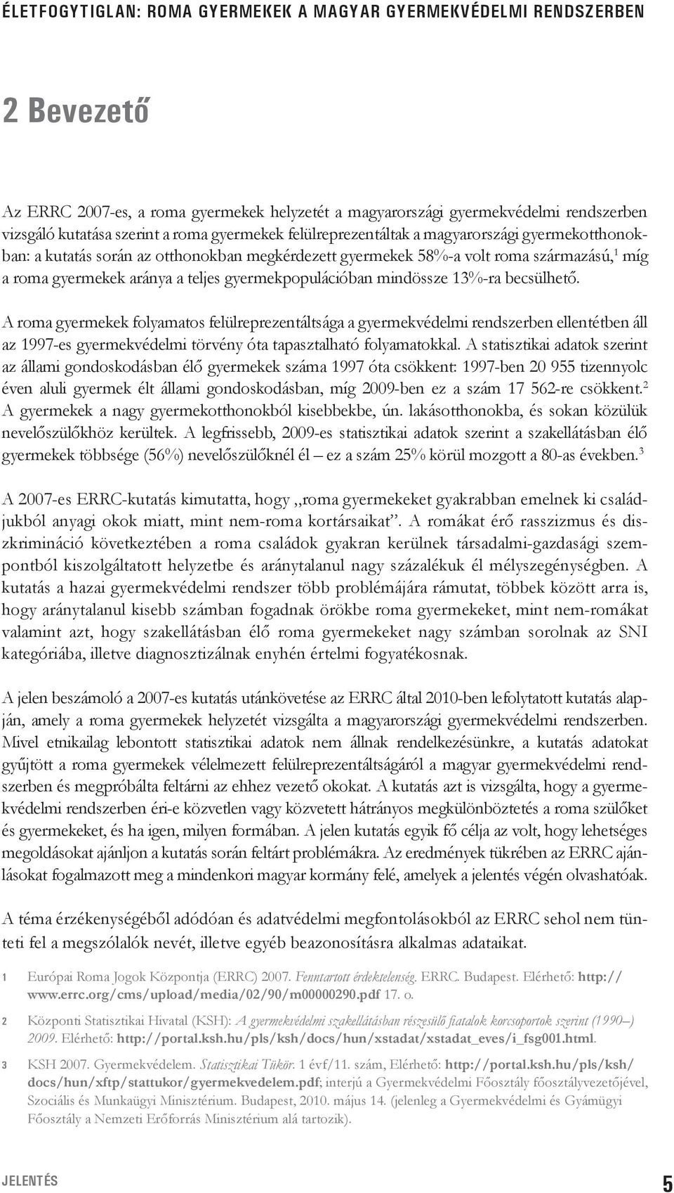 gyermekpopulációban mindössze 13%-ra becsülhető.