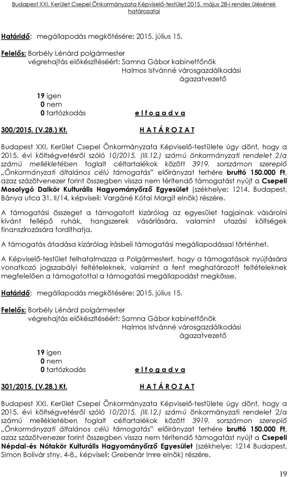 sorszámon szereplő Önkormányzati általános célú támogatás előirányzat terhére bruttó 150.