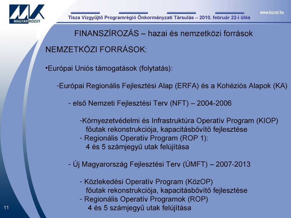 kapacitásbővítő fejlesztése - Regionális Operatív Program (ROP 1): 4 és 5 számjegyű utak felújítása - Új Magyarország Fejlesztési Terv (ÚMFT) 2007-2013 11