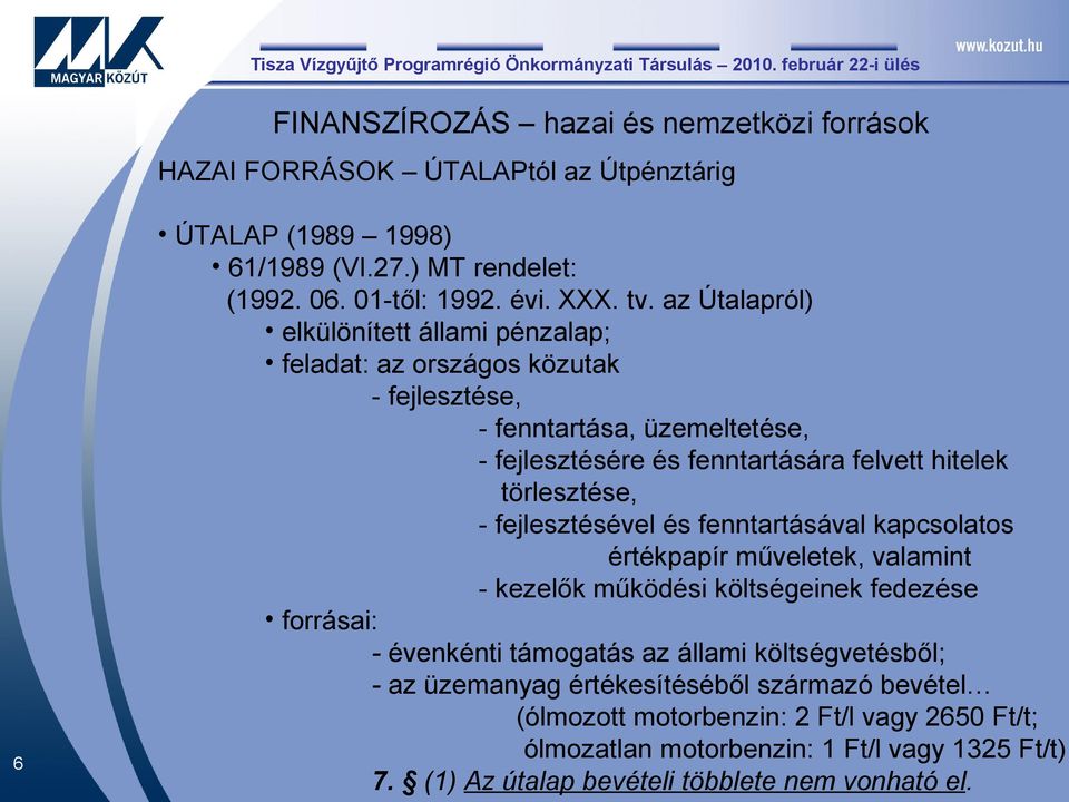 fejlesztésével és fenntartásával kapcsolatos értékpapír műveletek, valamint - kezelők működési költségeinek fedezése forrásai: - évenkénti támogatás az állami költségvetésből; - az