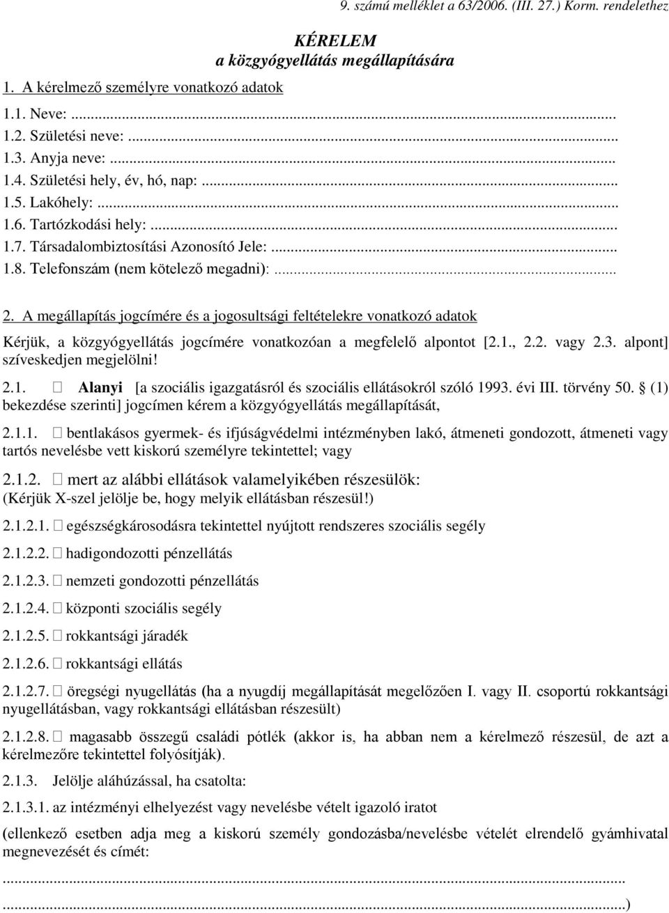 A megállapítás jogcímére és a jogosultsági feltételekre vonatkozó adatok Kérjük, a közgyógyellátás jogcímére vonatkozóan a megfelelő alpontot [2.1.