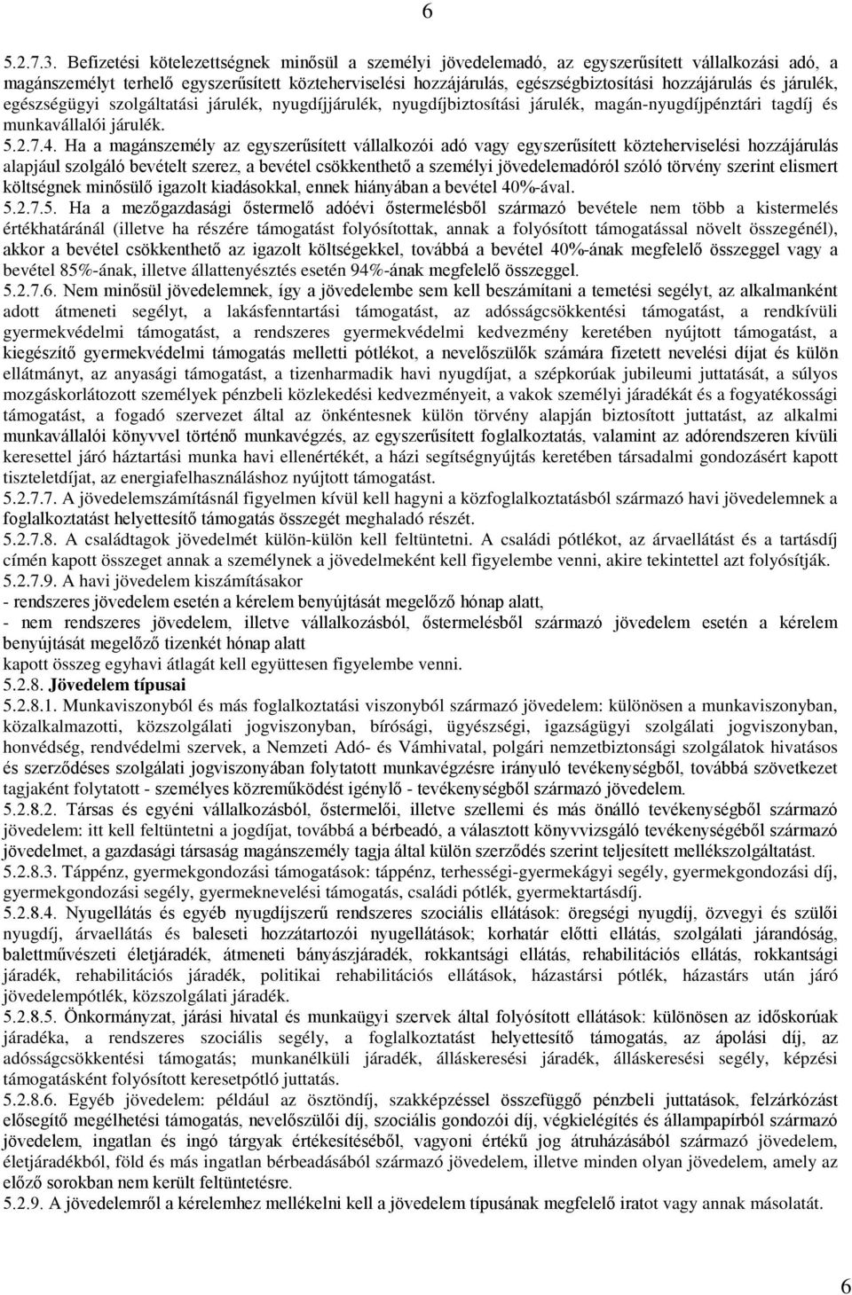 és járulék, egészségügyi szolgáltatási járulék, nyugdíjjárulék, nyugdíjbiztosítási járulék, magán-nyugdíjpénztári tagdíj és munkavállalói járulék. 5.2.7.4.