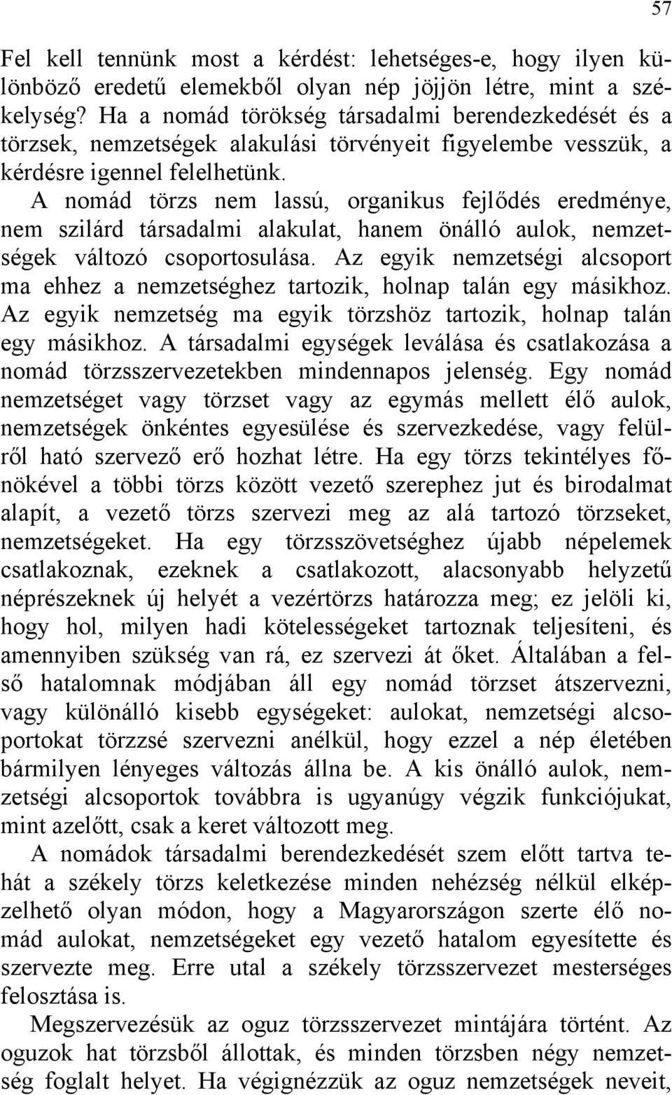 A nomád törzs nem lassú, organikus fejlődés eredménye, nem szilárd társadalmi alakulat, hanem önálló aulok, nemzetségek változó csoportosulása.