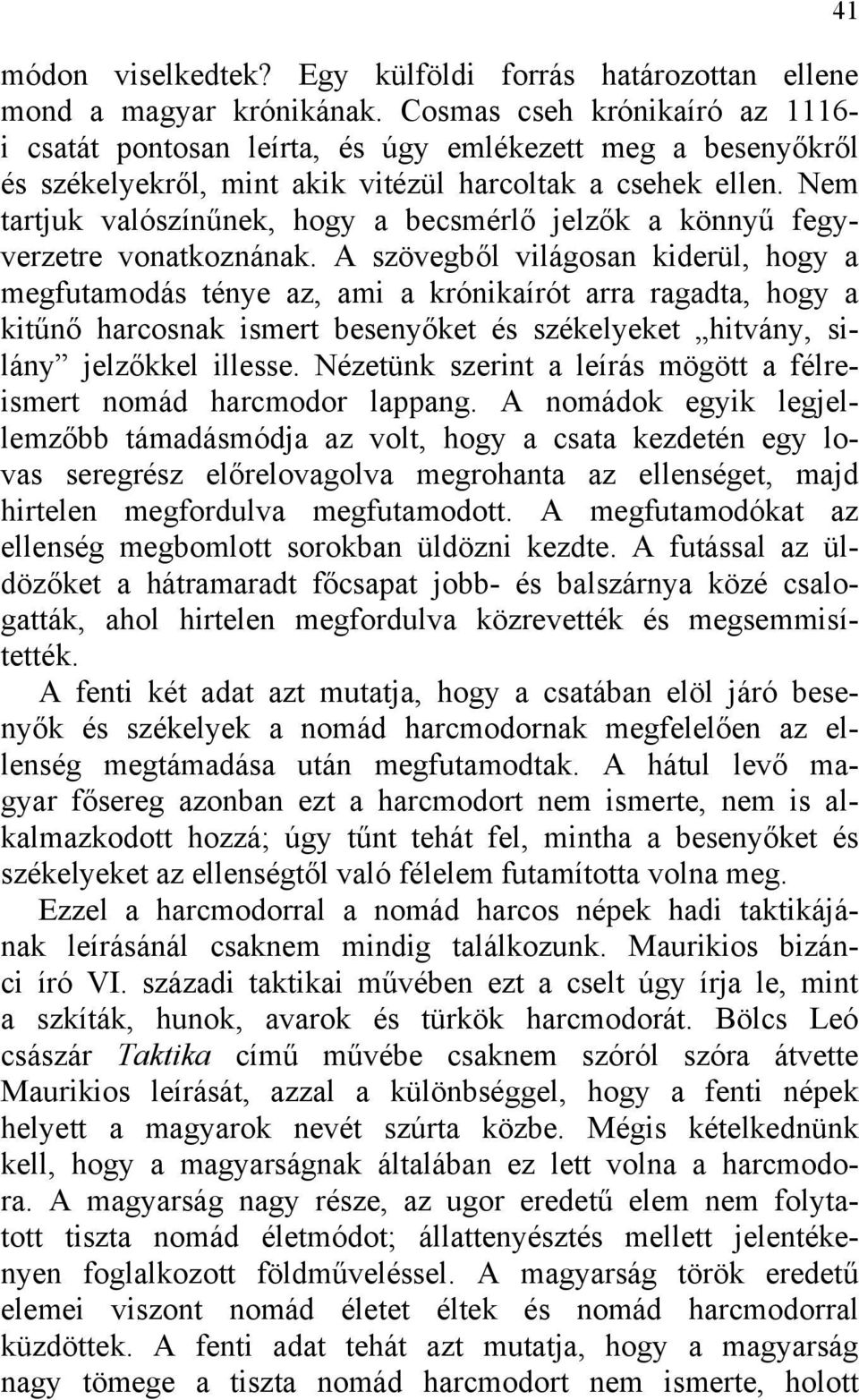 Nem tartjuk valószínűnek, hogy a becsmérlő jelzők a könnyű fegyverzetre vonatkoznának.