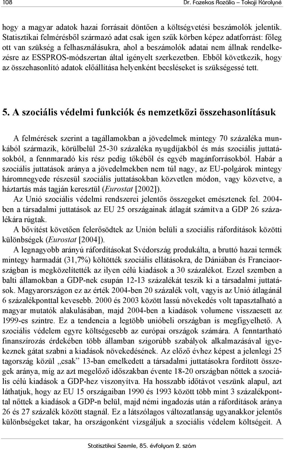 igényelt szerkezetben. Ebből következik, hogy az összehasonlító adatok előállítása helyenként becsléseket is szükségessé tett. 5.