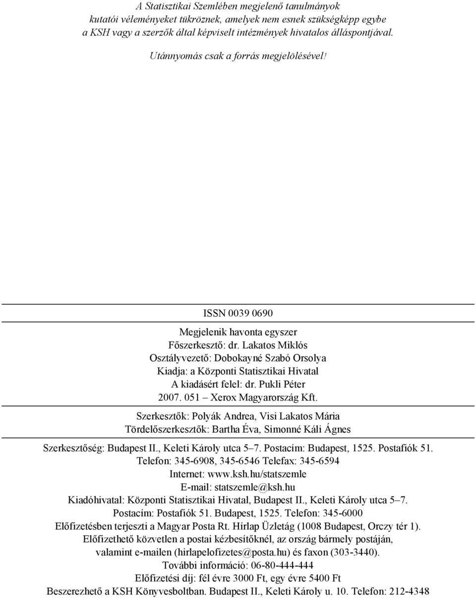 Lakatos Miklós Osztályvezető: Dobokayné Szabó Orsolya Kiadja: a Központi Statisztikai Hivatal A kiadásért felel: dr. Pukli Péter 2007. 051 Xerox Magyarország Kft.