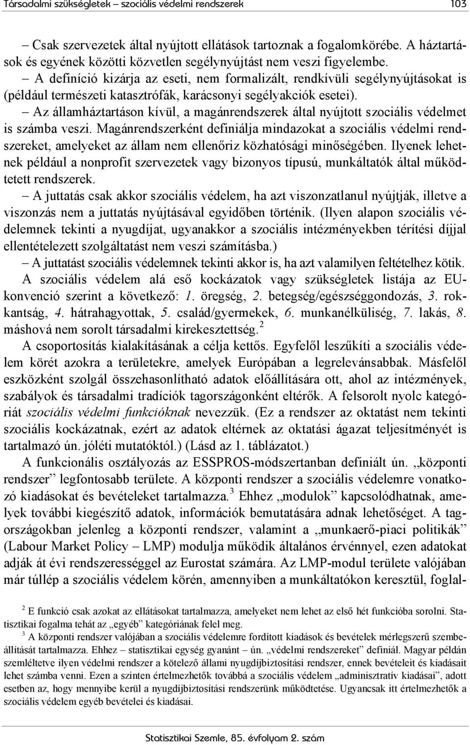 A definíció kizárja az eseti, nem formalizált, rendkívüli segélynyújtásokat is (például természeti katasztrófák, karácsonyi segélyakciók esetei).