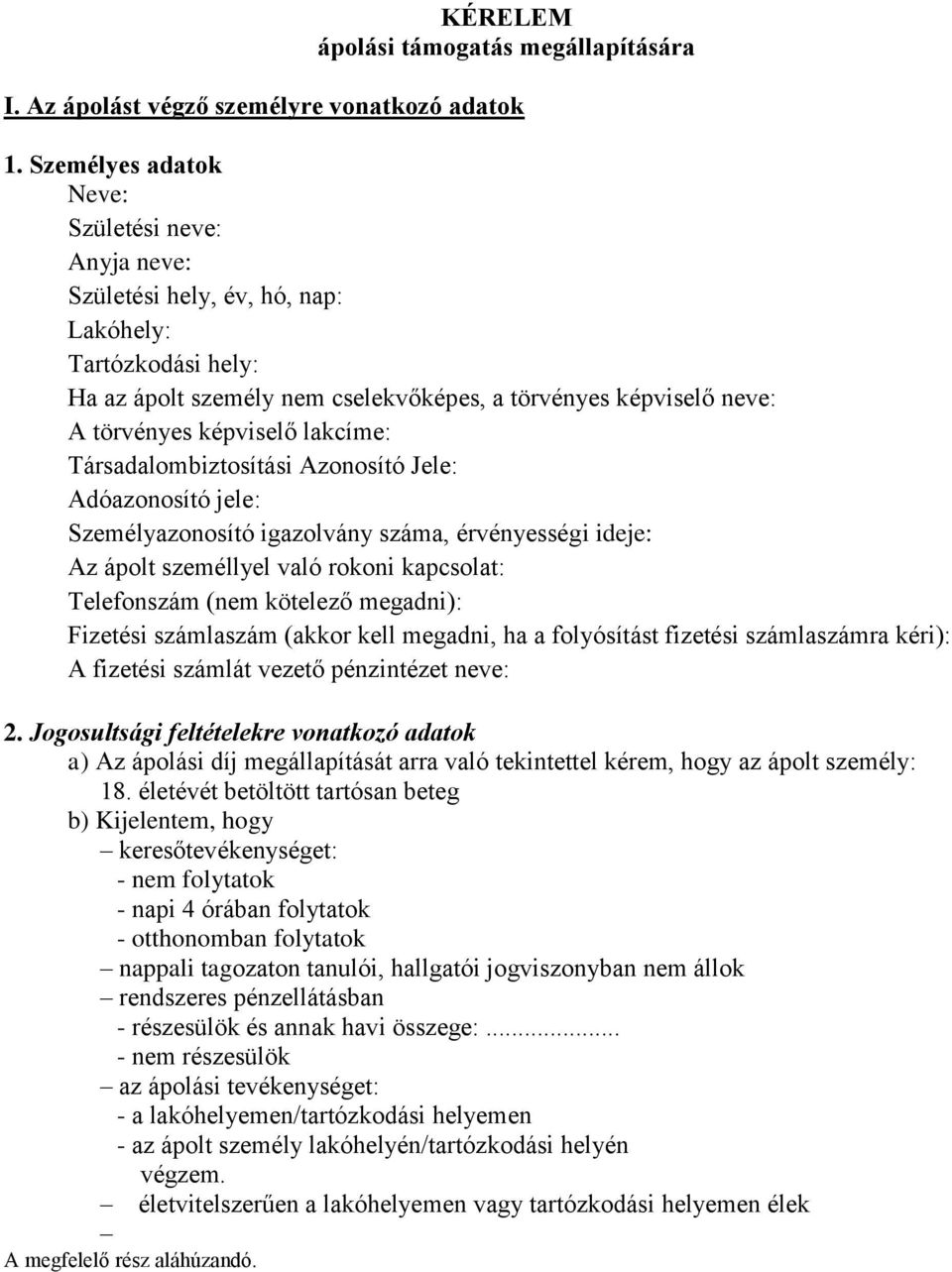 Személyazonosító igazolvány száma, érvényességi ideje: Az ápolt személlyel való rokoni kapcsolat: Telefonszám (nem kötelező megadni): Fizetési számlaszám (akkor kell megadni, ha a folyósítást