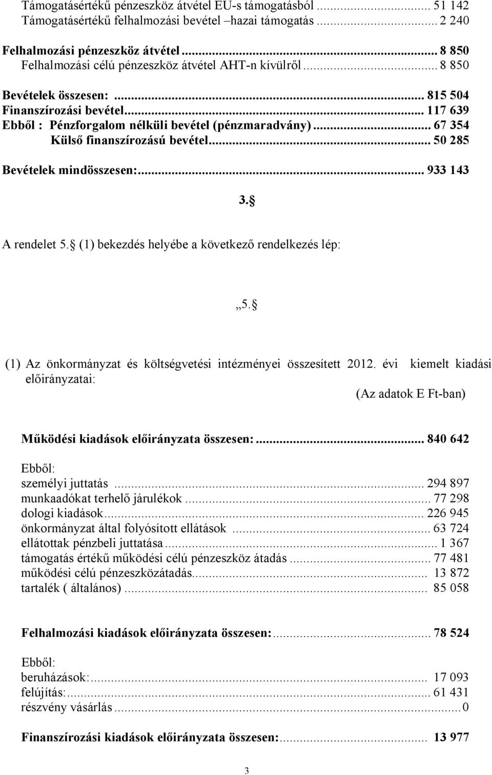 (1) bekezdés helyébe a következő rendelkezés lép: 5.