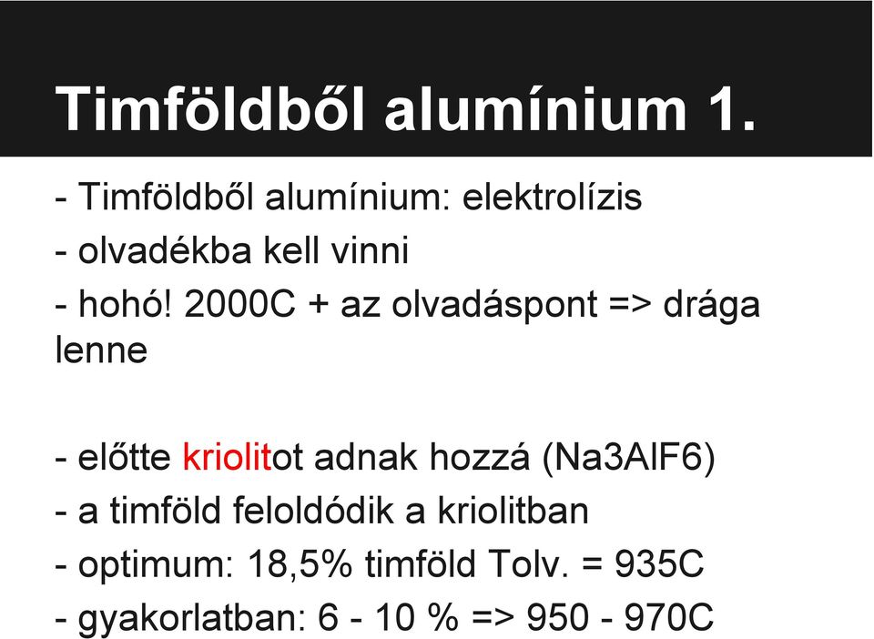 2000C + az olvadáspont => drága lenne - előtte kriolitot adnak hozzá