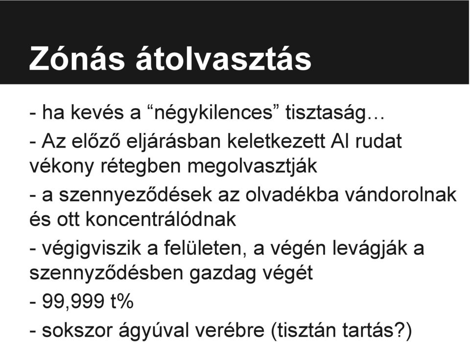 olvadékba vándorolnak és ott koncentrálódnak - végigviszik a felületen, a végén