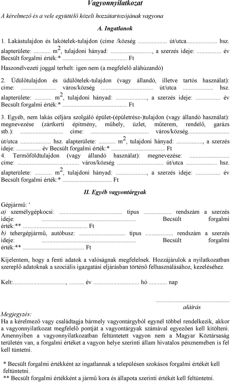Üdülőtulajdon és üdülőtelek-tulajdon (vagy állandó, illetve tartós használat): címe:... város/község... út/utca... hsz. alapterülete:... m 2, tulajdoni hányad:..., a szerzés ideje:.