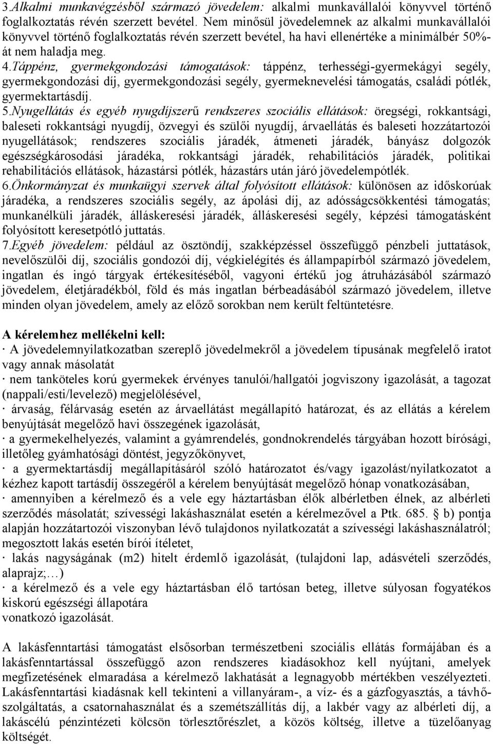 Táppénz, gyermekgondozási támogatások: táppénz, terhességi-gyermekágyi segély, gyermekgondozási díj, gyermekgondozási segély, gyermeknevelési támogatás, családi pótlék, gyermektartásdíj. 5.