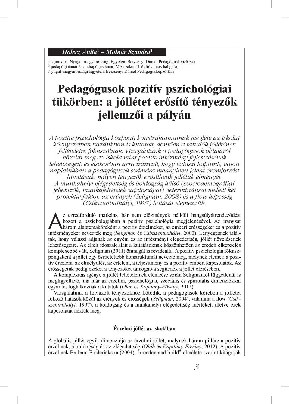 központi konstruktumainak megléte az iskolai környezetben hazánkban is kutatott, döntően a tanulók jóllétének feltételeire fókuszálnak.