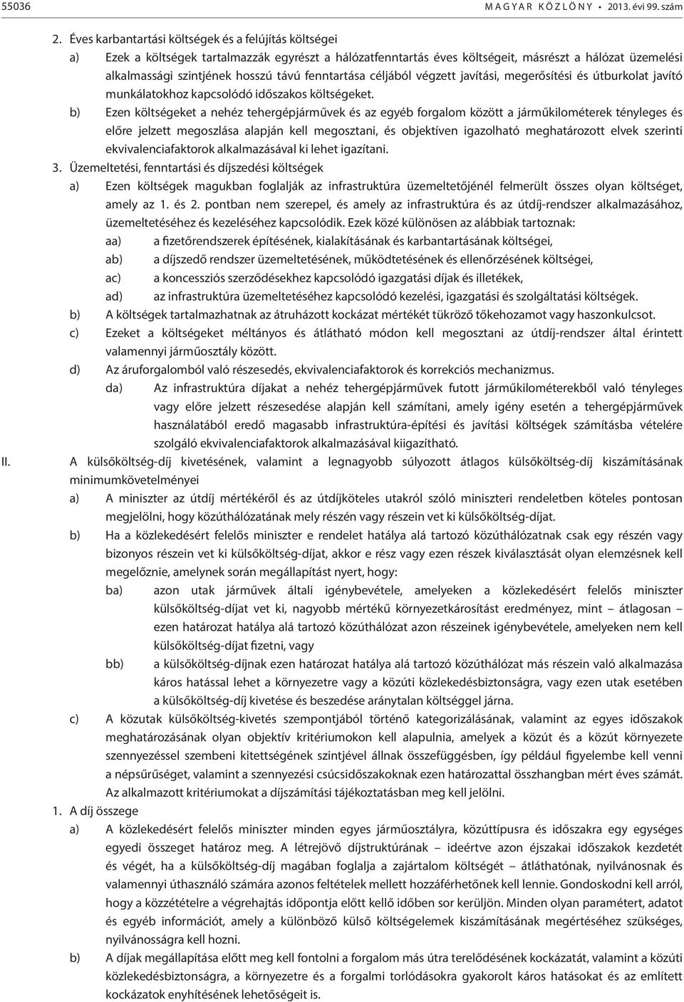 Éves karbantartási költségek és a felújítás költségei a) Ezek a költségek tartalmazzák egyrészt a hálózatfenntartás éves költségeit, másrészt a hálózat üzemelési alkalmassági szintjének hosszú távú
