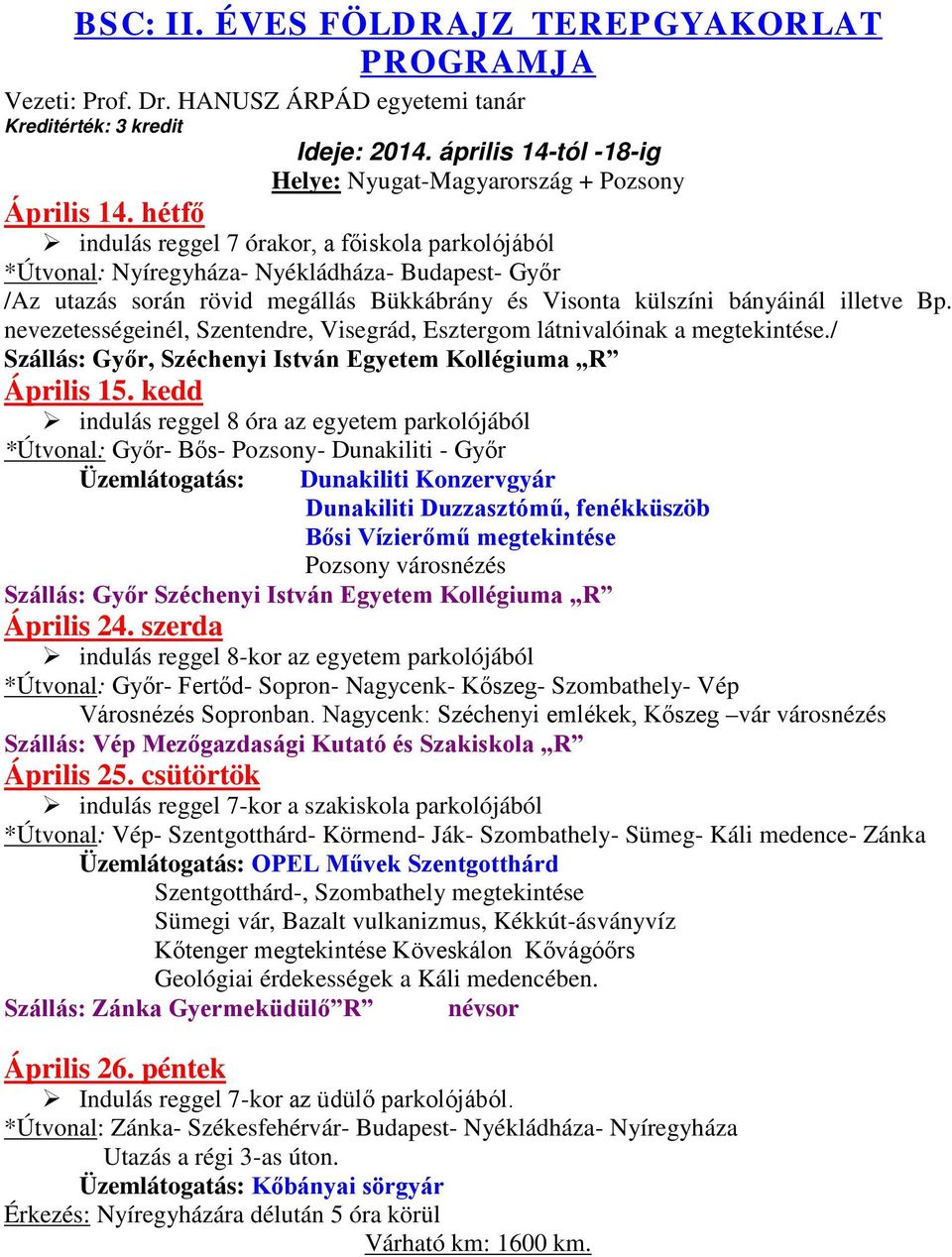 nevezetességeinél, Szentendre, Visegrád, Esztergom látnivalóinak a megtekintése./ Szállás: Győr, Széchenyi István Egyetem Kollégiuma R Április 15.