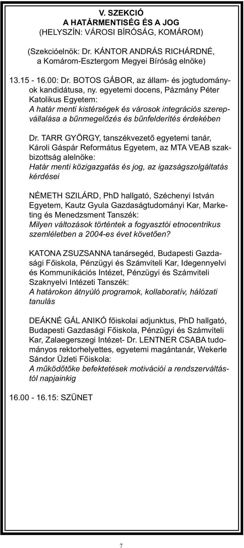 egyetemi docens, Pázmány Péter Katolikus Egyetem: A határ menti kistérségek és városok integrációs szerepvállalása a bűnmegelőzés és bűnfelderítés érdekében Dr.