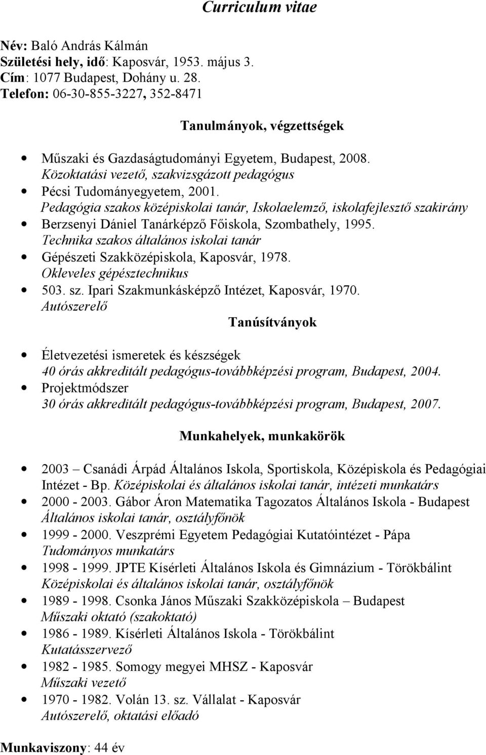 Közoktatási vezető, szakvizsgázott pedagógus Pécsi Tudományegyetem, 2001.