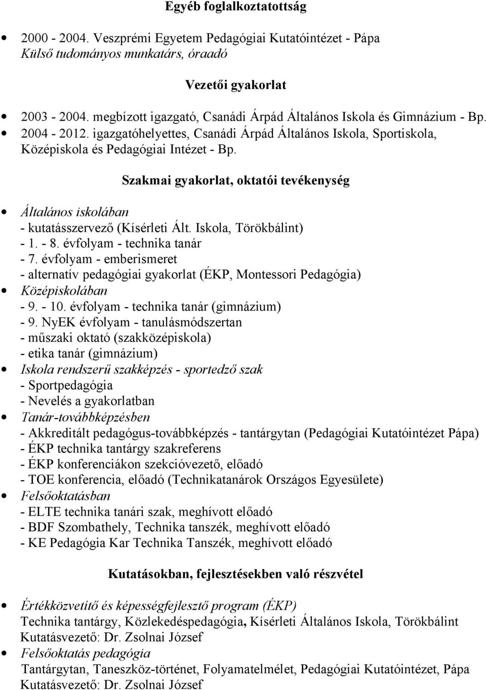 Szakmai gyakorlat, oktatói tevékenység Általános iskolában - kutatásszervező (Kísérleti Ált. Iskola, Törökbálint) - 1. - 8. évfolyam - technika tanár - 7.