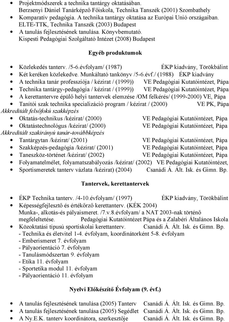 Kispesti Pedagógiai Szolgáltató Intézet (2008) Budapest Egyéb produktumok Közlekedés tanterv. /5-6.évfo