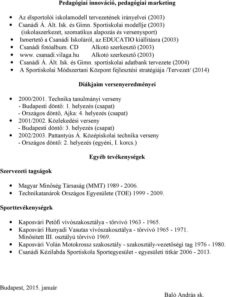 csanadi.vilaga.hu Alkotó szerkesztő (2003) Csanádi Á. Ált. Isk. és Gimn.