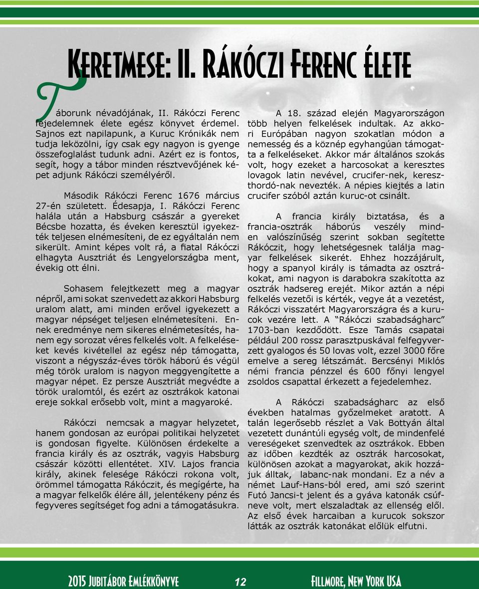 Azért ez is fontos, segít, hogy a tábor minden résztvevőjének képet adjunk Rákóczi személyéről. Második Rákóczi Ferenc 1676 március 27-én született. Édesapja, I.