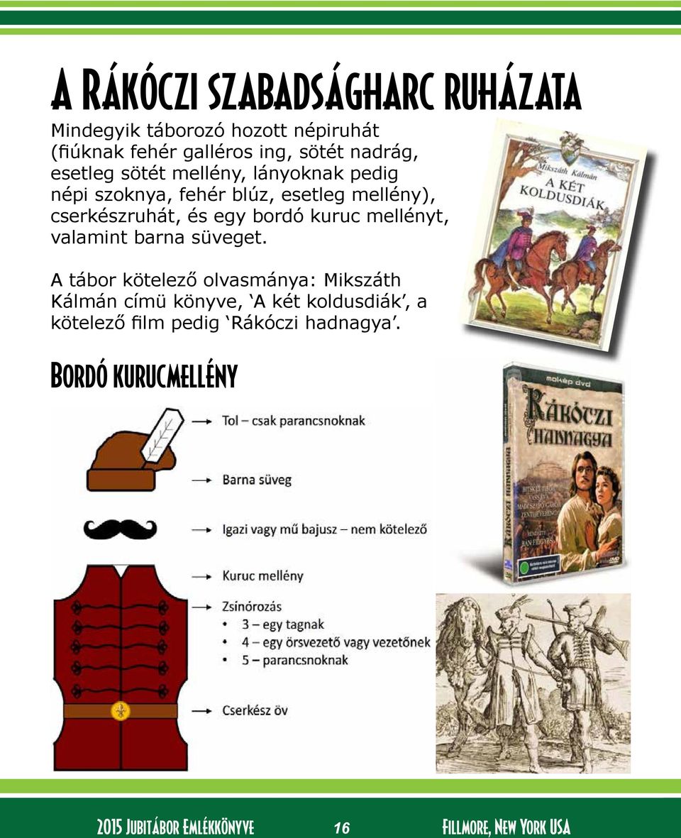 és egy bordó kuruc mellényt, valamint barna süveget.