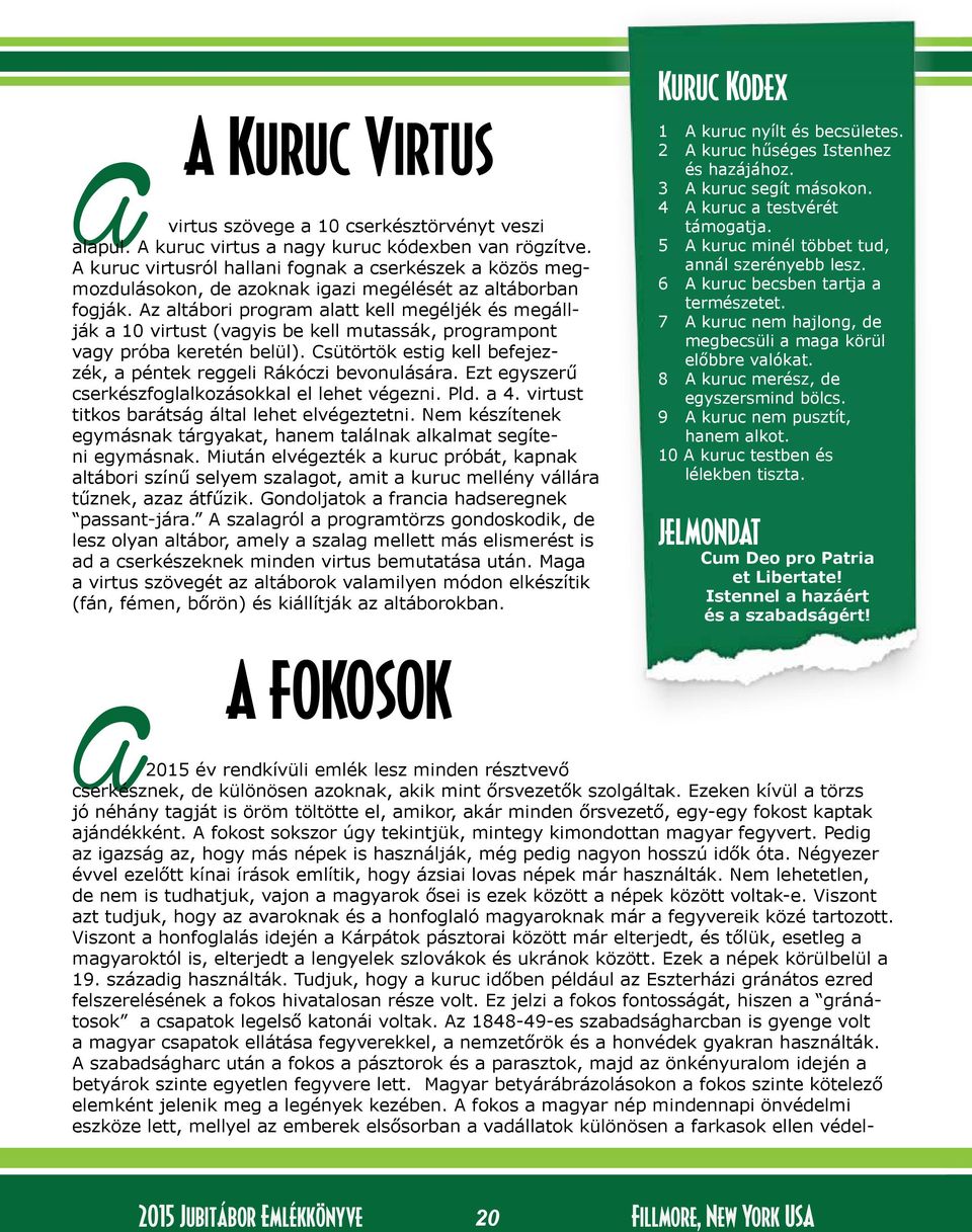 Az altábori program alatt kell megéljék és megállják a 10 virtust (vagyis be kell mutassák, programpont vagy próba keretén belül).